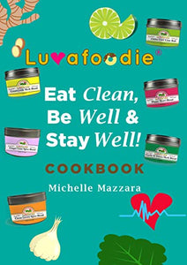 Luvafoodie Eat Clean, Be Well & Stay Well Cookbook